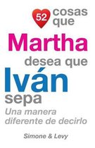52 Cosas Que Martha Desea Que Iv n Sepa