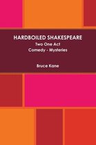 HARDBOILED SHAKESPEARE Two One Act Plays