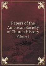 Papers of the American Society of Church History Volume 2