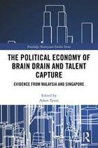 Routledge Malaysian Studies Series - The Political Economy of Brain Drain and Talent Capture