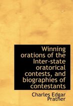 Winning Orations of the Inter-State Oratorical Contests, and Biographies of Contestants