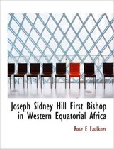 Joseph Sidney Hill First Bishop in Western Equatorial Africa