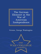The German Element in the War of American Iindependence - War College Series