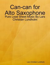 Can-can for Alto Saxophone - Pure Lead Sheet Music By Lars Christian Lundholm
