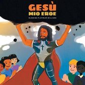 Jesus My Hero: A Christ-Focused Children's Book on Faith, Fear, and Unconditional Love - Multilingua- Gesù Mio Eroe