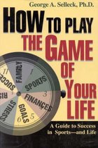 How to Play the Game of Your Life