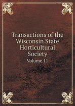 Transactions of the Wisconsin State Horticultural Society Volume 11