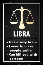 Libra - Has a sexy brain, loves to make people smile, can kill you with sarcasm