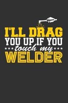 I'll Drag You Up if You Touch My Welder