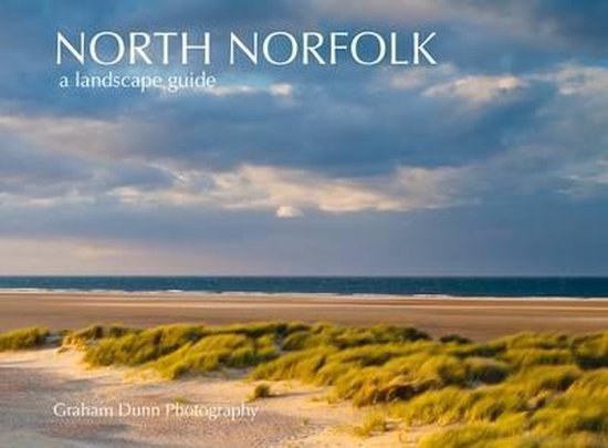 North Norfolk a Landscape Guide, Graham R. Dunn  9780956258410 