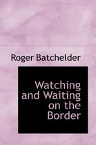Watching and Waiting on the Border