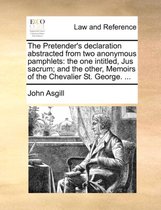 The Pretender's Declaration Abstracted from Two Anonymous Pamphlets