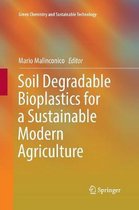 Green Chemistry and Sustainable Technology- Soil Degradable Bioplastics for a Sustainable Modern Agriculture