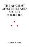 The Ancient Mysteries and Secret Societies 2 - The Ancient Mysteries and Secret Societies