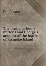 The orphan's home mittens and George's account of the battle of Roanoke Island