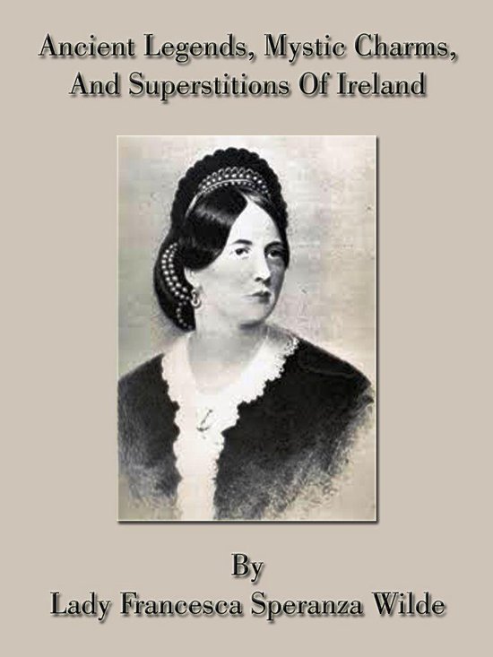 Ancient Legends, Mystic Charms, And Superstitions Of Ireland - cover