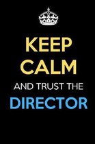 Keep Calm And Trust The Director