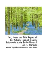 First, Second and Third Reports of the Wellcome Tropical Research Laboratories at the Gordon Memoria
