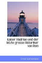 Kaiser Hadrian Und Der Letzte Grosse Historiker Von ROM