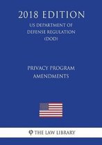 Privacy Program - Amendments (Us Department of Defense Regulation) (Dod) (2018 Edition)