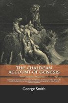 The Chaldean Account of Genesis: Containing The Description Of The Chaldean, The Fall Of Man, The Deluge, The Tower Of Babel, The Times Of The Patriarchs, And Nimrod