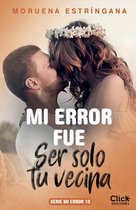 Mi error - Mi error fue ser solo tu vecina. Serie Mi error 10