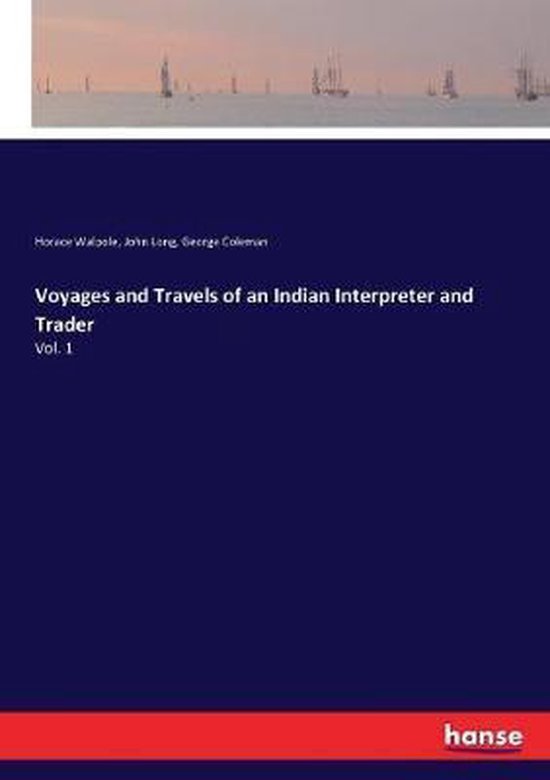 Boek 'Voyages and Travels of an Indian Interpreter and Trader Vol. 1' door Horace Walpole, John Long, George Coleman.