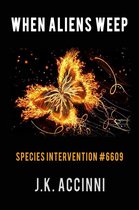 Species Intervention 7 - When Aliens Weep: An Alien Apocalyptic Saga