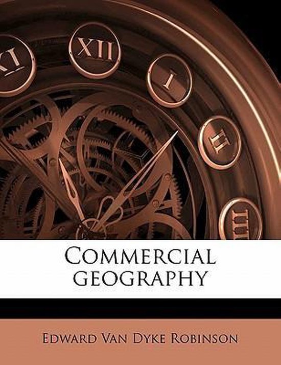 Commercial Geography, Edward van Dyke Robinson 9781178225433 Boeken