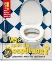 Was Kinder Wissen Wollen. Wie Spült Die Klospülung?