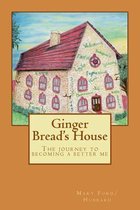 Ginger bread's house  The journey to becoming a better me