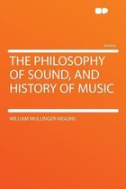 The Philosophy of Sound, and History of Music