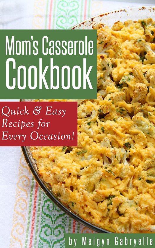 Mom's Casserole Cookbook: Quick & Easy Recipes for Every Occ ... - cover