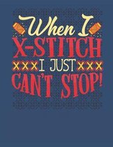 When I X-Stitch I Just Can't Stop