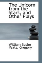 The Unicorn from the Stars, and Other Plays