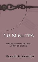 16 Minutes ... When One Breath Ends, Another Begins