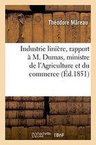 Industrie Liniere, Rapport A M. Dumas, Ministre de L'Agriculture Et Du Commerce