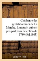 Catalogue Des Gentilshommes de La Marche, Limousin Qui Ont Pris Part Pour L'Election de 1789. 1863
