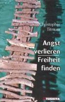 Angst verlieren - Freiheit finden