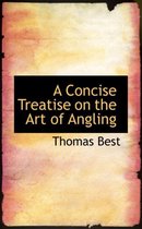 A Concise Treatise on the Art of Angling