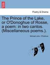 The Prince of the Lake, or O'Donoghue of Rosse, a Poem