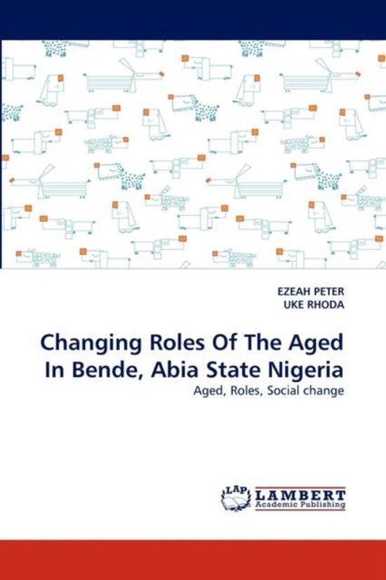 Changing Roles Of The Aged In Bende, Abia State Nigeria - cover
