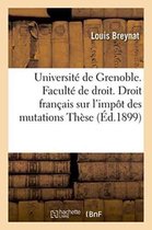 Universite de Grenoble. Faculte de Droit. Etude de Droit Francais Sur L'Impot Des Mutations