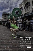 Riot Athletics Anthology of Awesomeness