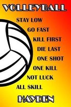 Volleyball Stay Low Go Fast Kill First Die Last One Shot One Kill Not Luck All Skill Hayden