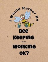 I Would Rather Be Bee Keeping Than Working Ok?