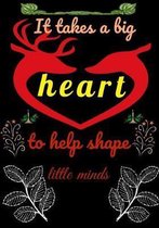 It takes a big heart to help shape little minds