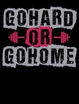 Go Hard Or Go Home