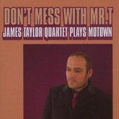 Don't Mess With Mr. T - James Taylor Quartet Plays Motown