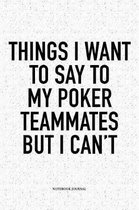 Things I Want To Say To My Poker Teammates But I Can't